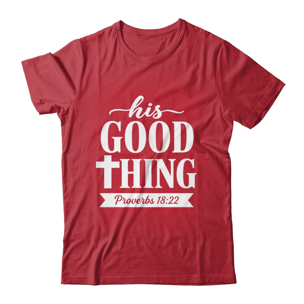 His Good Thing Proverbs 18 22 Christian Wife Bible Verse Shirt & Hoodie | siriusteestore