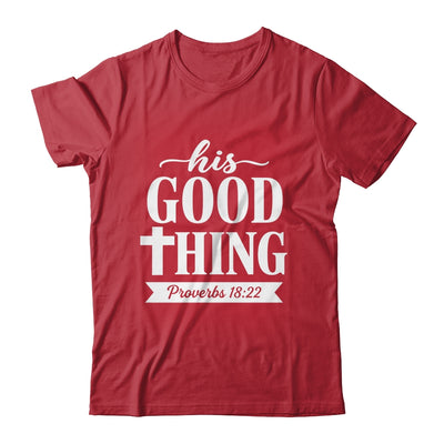 His Good Thing Proverbs 18 22 Christian Wife Bible Verse Shirt & Hoodie | siriusteestore