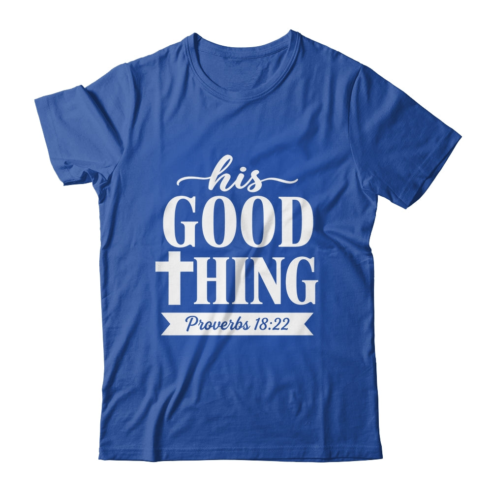 His Good Thing Proverbs 18 22 Christian Wife Bible Verse Shirt & Hoodie | siriusteestore