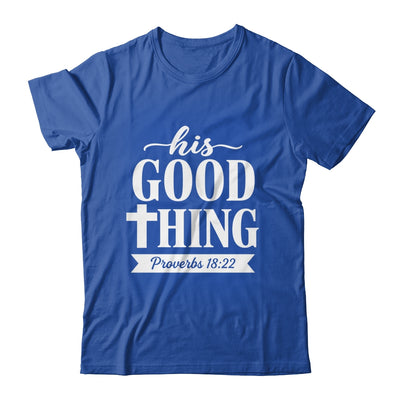 His Good Thing Proverbs 18 22 Christian Wife Bible Verse Shirt & Hoodie | siriusteestore