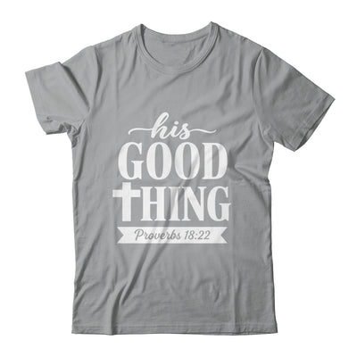 His Good Thing Proverbs 18 22 Christian Wife Bible Verse Shirt & Hoodie | siriusteestore