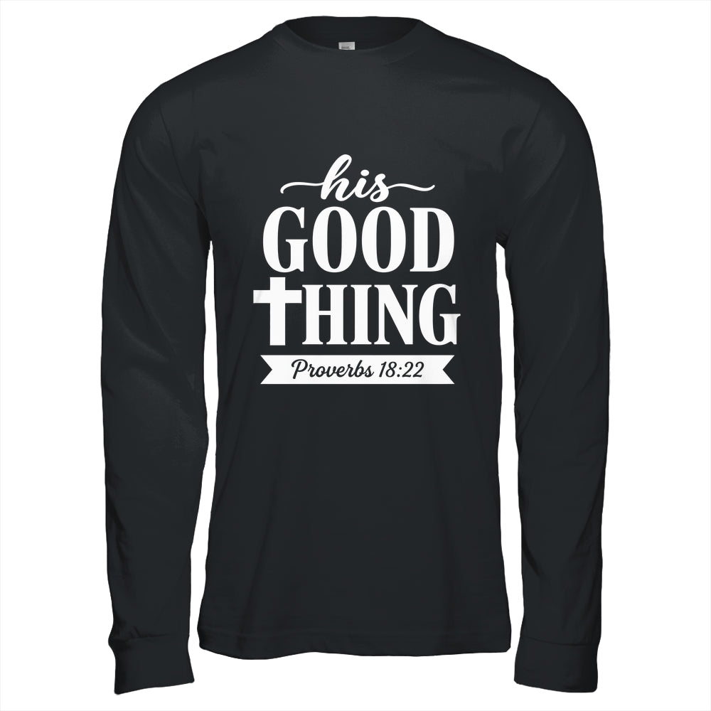 His Good Thing Proverbs 18 22 Christian Wife Bible Verse Shirt & Hoodie | siriusteestore