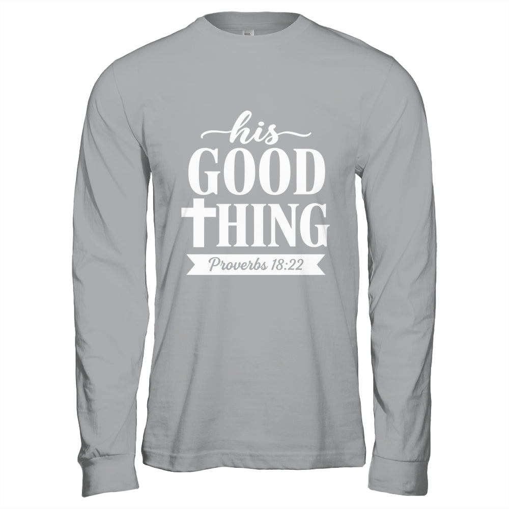 His Good Thing Proverbs 18 22 Christian Wife Bible Verse Shirt & Hoodie | siriusteestore