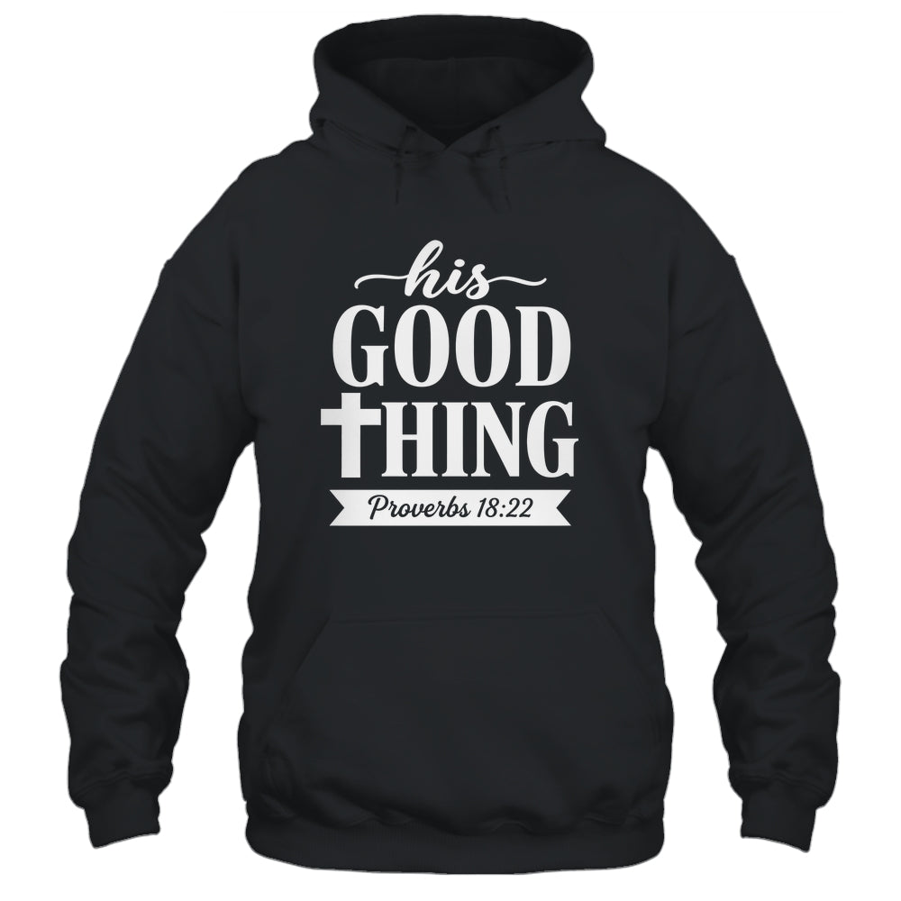 His Good Thing Proverbs 18 22 Christian Wife Bible Verse Shirt & Hoodie | siriusteestore