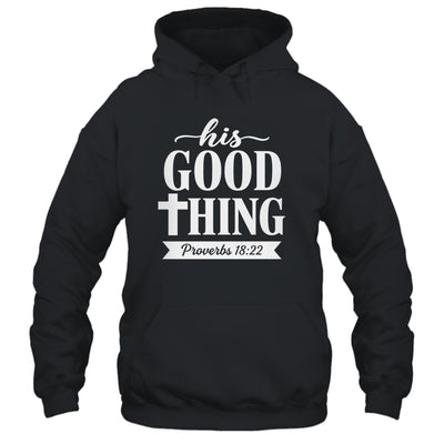 His Good Thing Proverbs 18 22 Christian Wife Bible Verse Shirt & Hoodie | siriusteestore