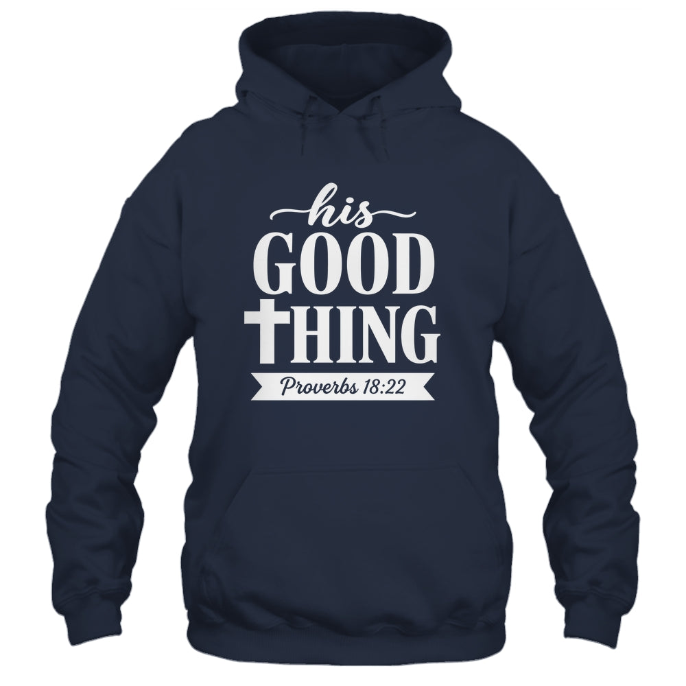 His Good Thing Proverbs 18 22 Christian Wife Bible Verse Shirt & Hoodie | siriusteestore