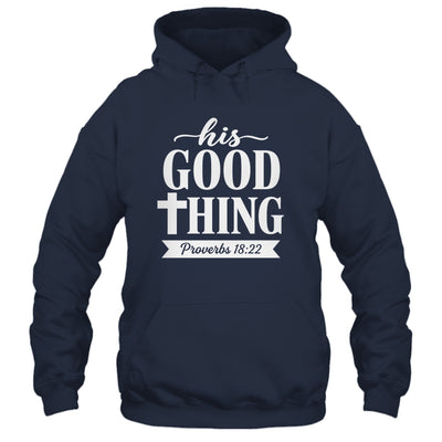 His Good Thing Proverbs 18 22 Christian Wife Bible Verse Shirt & Hoodie | siriusteestore