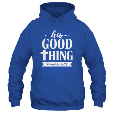 His Good Thing Proverbs 18 22 Christian Wife Bible Verse Shirt & Hoodie | siriusteestore