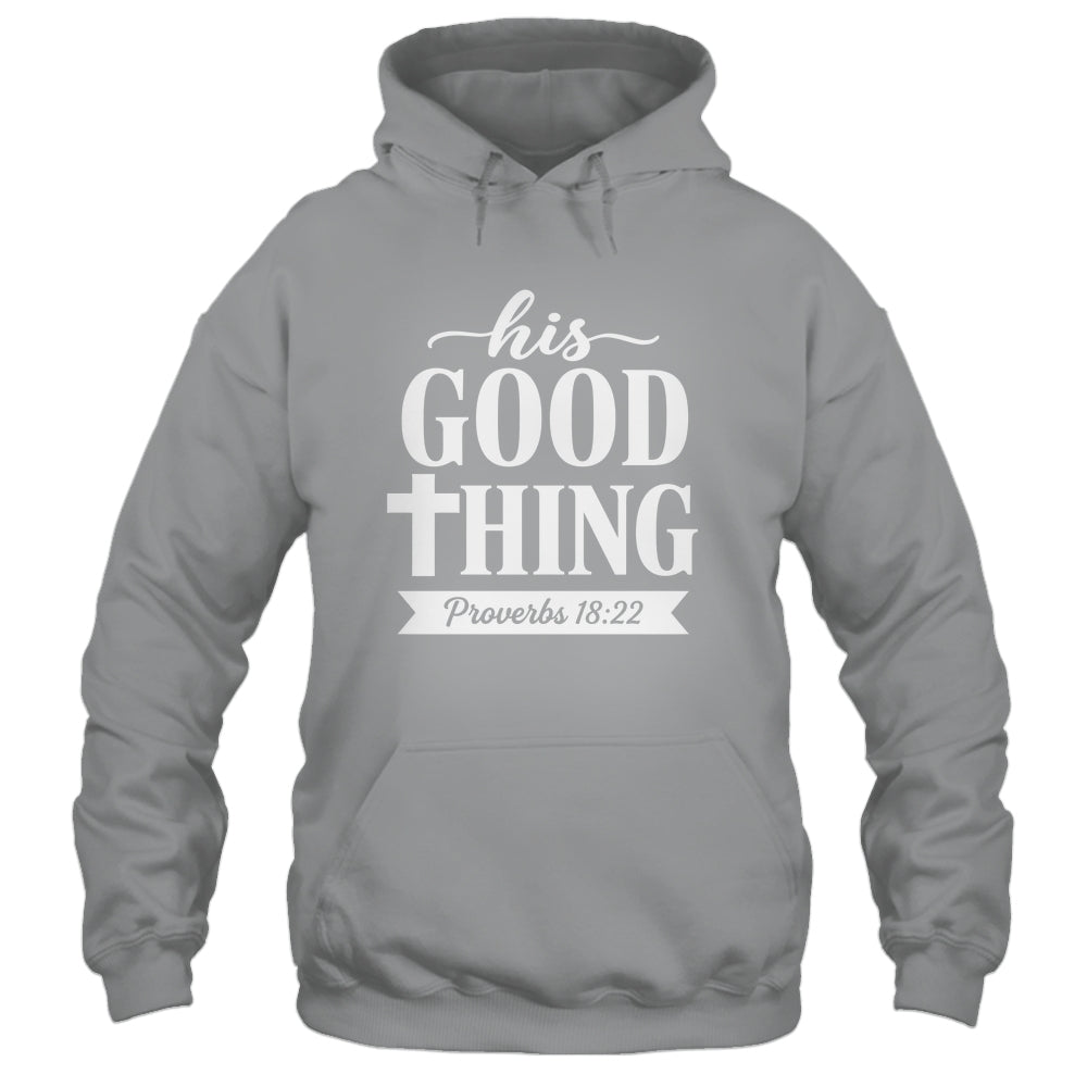 His Good Thing Proverbs 18 22 Christian Wife Bible Verse Shirt & Hoodie | siriusteestore