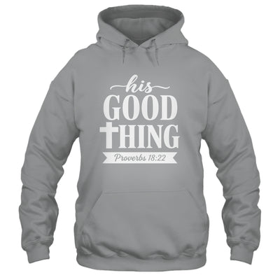 His Good Thing Proverbs 18 22 Christian Wife Bible Verse Shirt & Hoodie | siriusteestore