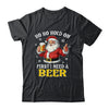 Ho Ho Hold On First I Need A Beer Santa Christmas Funny Shirt & Sweatshirt | siriusteestore