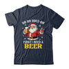 Ho Ho Hold On First I Need A Beer Santa Christmas Funny Shirt & Sweatshirt | siriusteestore