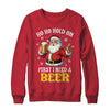Ho Ho Hold On First I Need A Beer Santa Christmas Funny Shirt & Sweatshirt | siriusteestore