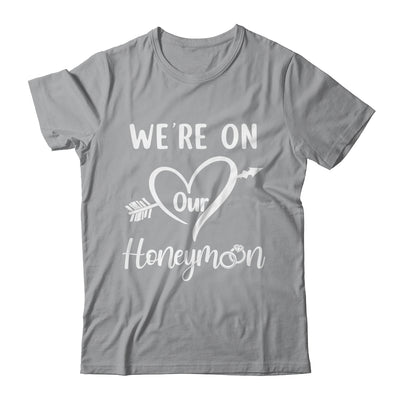 Honeymoon New Husband Wife Couples We're On Our Honeymoon Shirt & Hoodie | siriusteestore