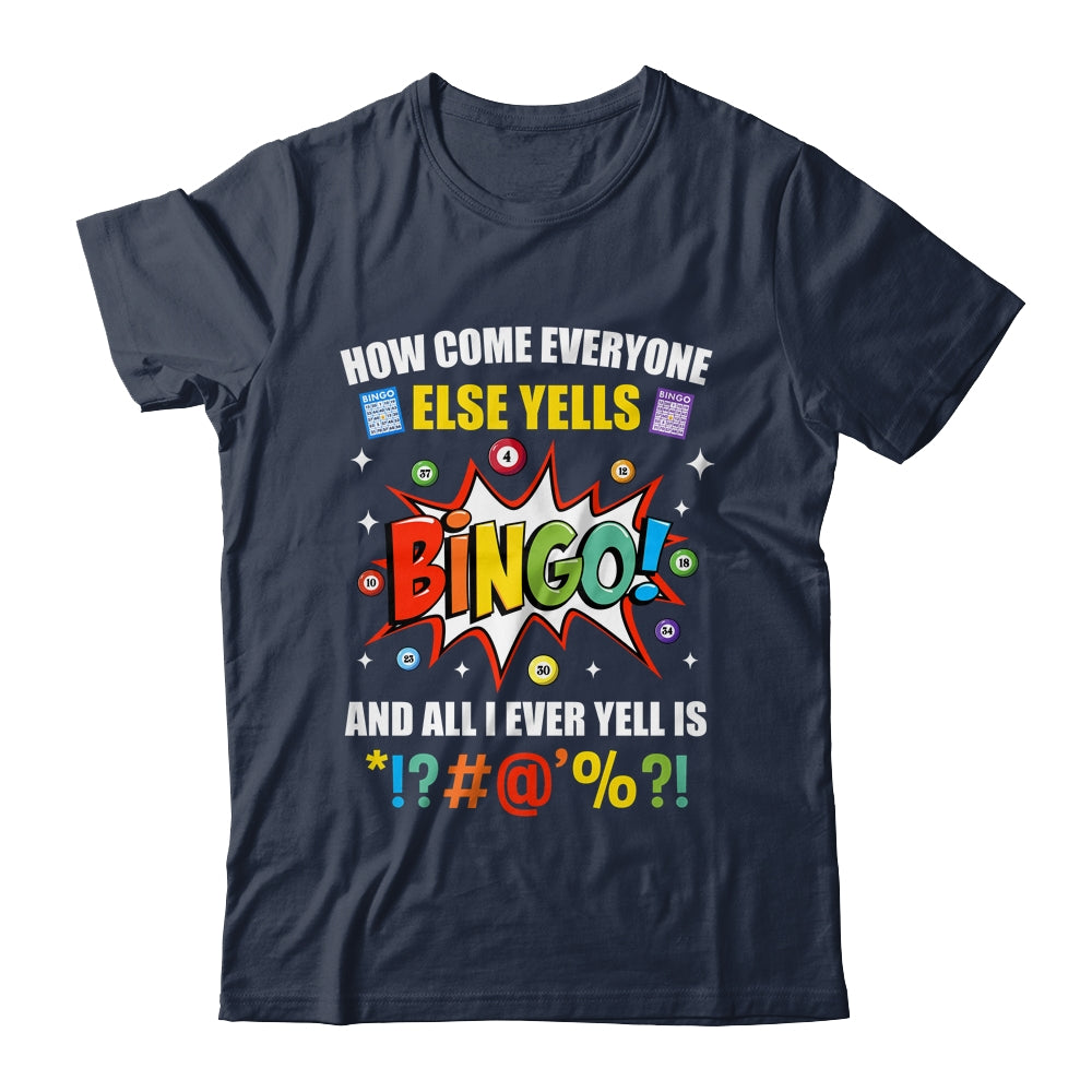 How Come Everyone Else Yells Bingo Funny Bingo For Men Women Shirt & Tank Top | siriusteestore