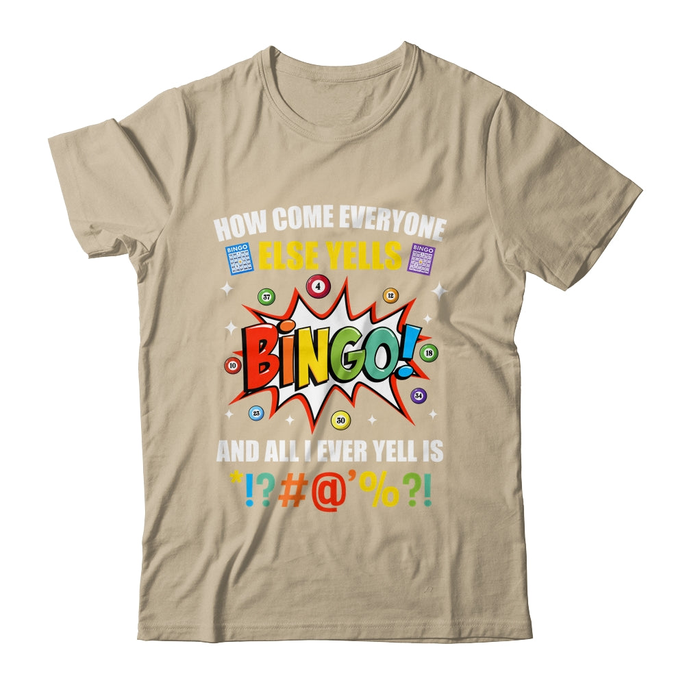 How Come Everyone Else Yells Bingo Funny Bingo For Men Women Shirt & Tank Top | siriusteestore