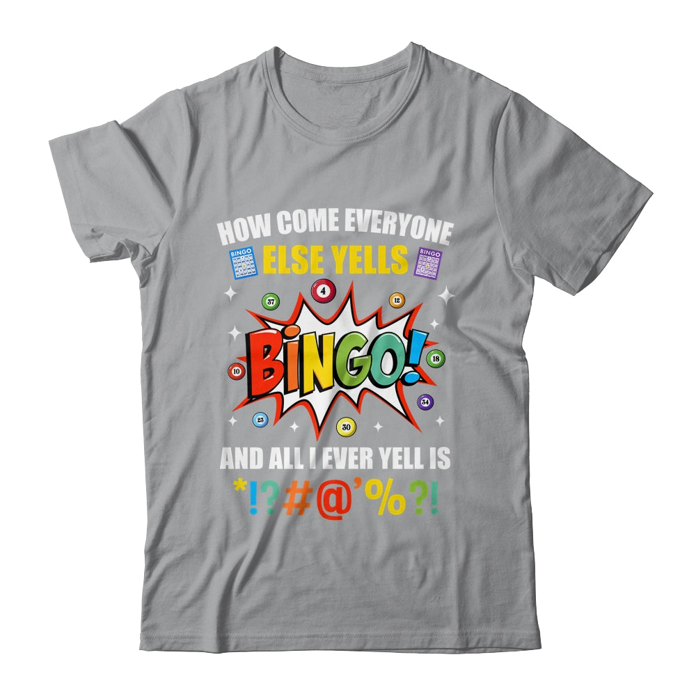 How Come Everyone Else Yells Bingo Funny Bingo For Men Women Shirt & Tank Top | siriusteestore