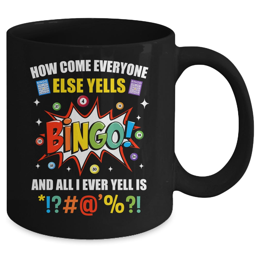 How Come Everyone Else Yells Bingo Funny Bingo For Men Women Mug | siriusteestore