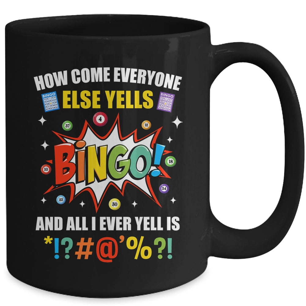 How Come Everyone Else Yells Bingo Funny Bingo For Men Women Mug | siriusteestore