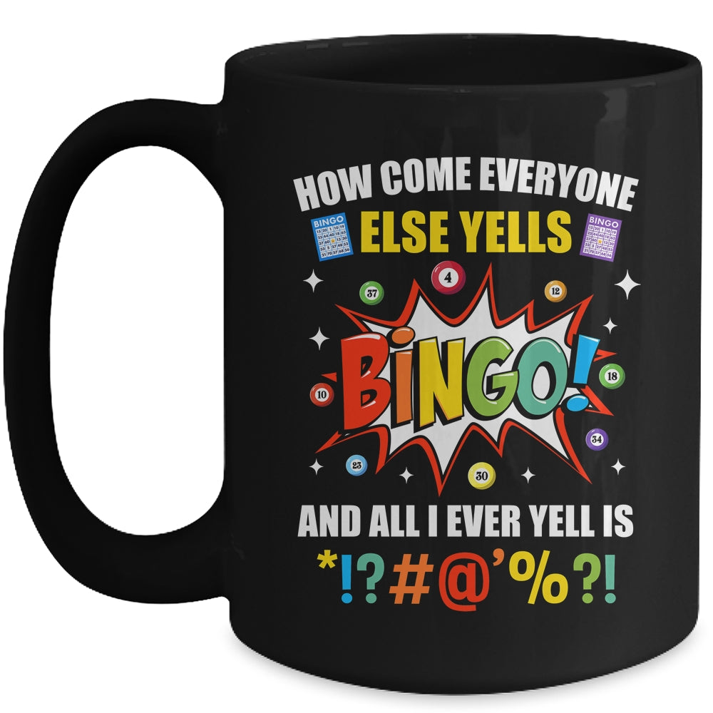 How Come Everyone Else Yells Bingo Funny Bingo For Men Women Mug | siriusteestore
