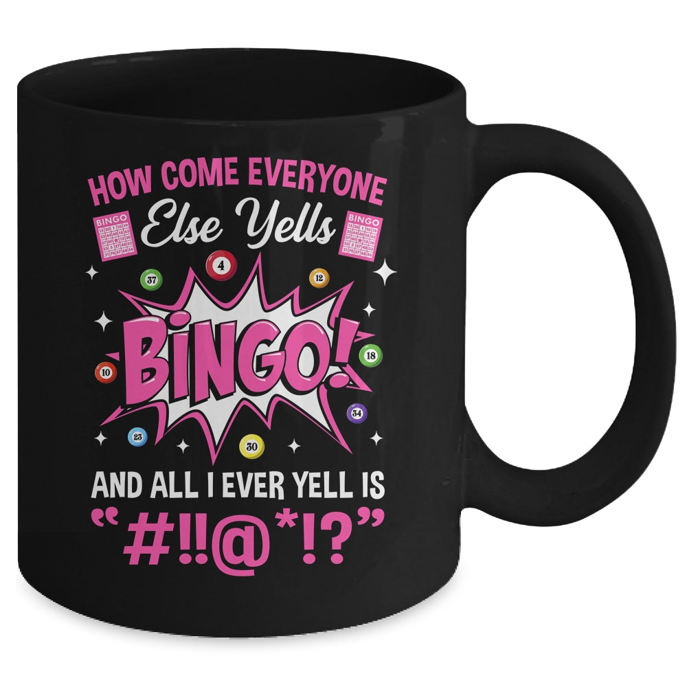 How Come Everyone Else Yells Bingo Funny Lucky Bingo Mug | siriusteestore