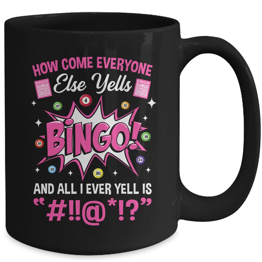 How Come Everyone Else Yells Bingo Funny Lucky Bingo Mug | siriusteestore