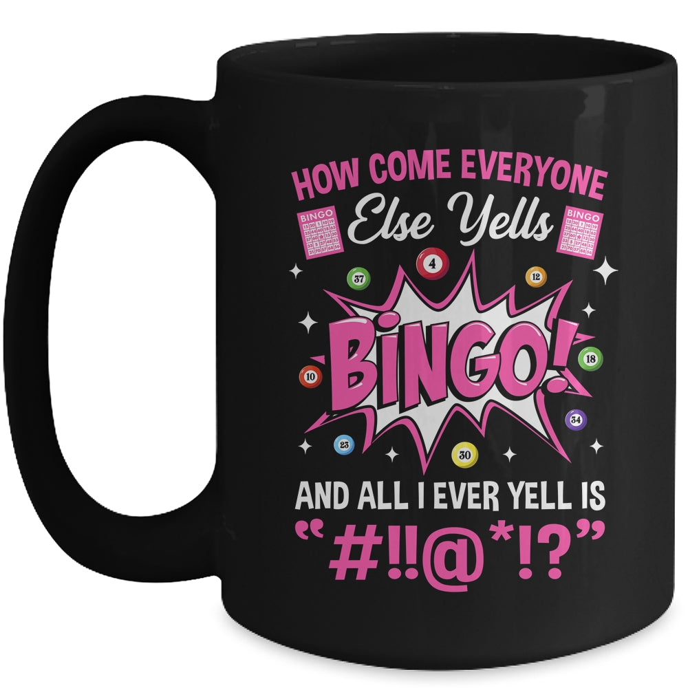 How Come Everyone Else Yells Bingo Funny Lucky Bingo Mug | siriusteestore