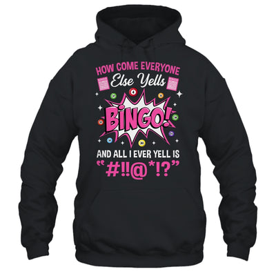 How Come Everyone Else Yells Bingo Funny Lucky Bingo Shirt & Tank Top | siriusteestore