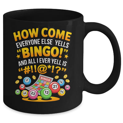 How Come Everyone Else Yells Bingo Lucky Bingo Quote Mug | siriusteestore