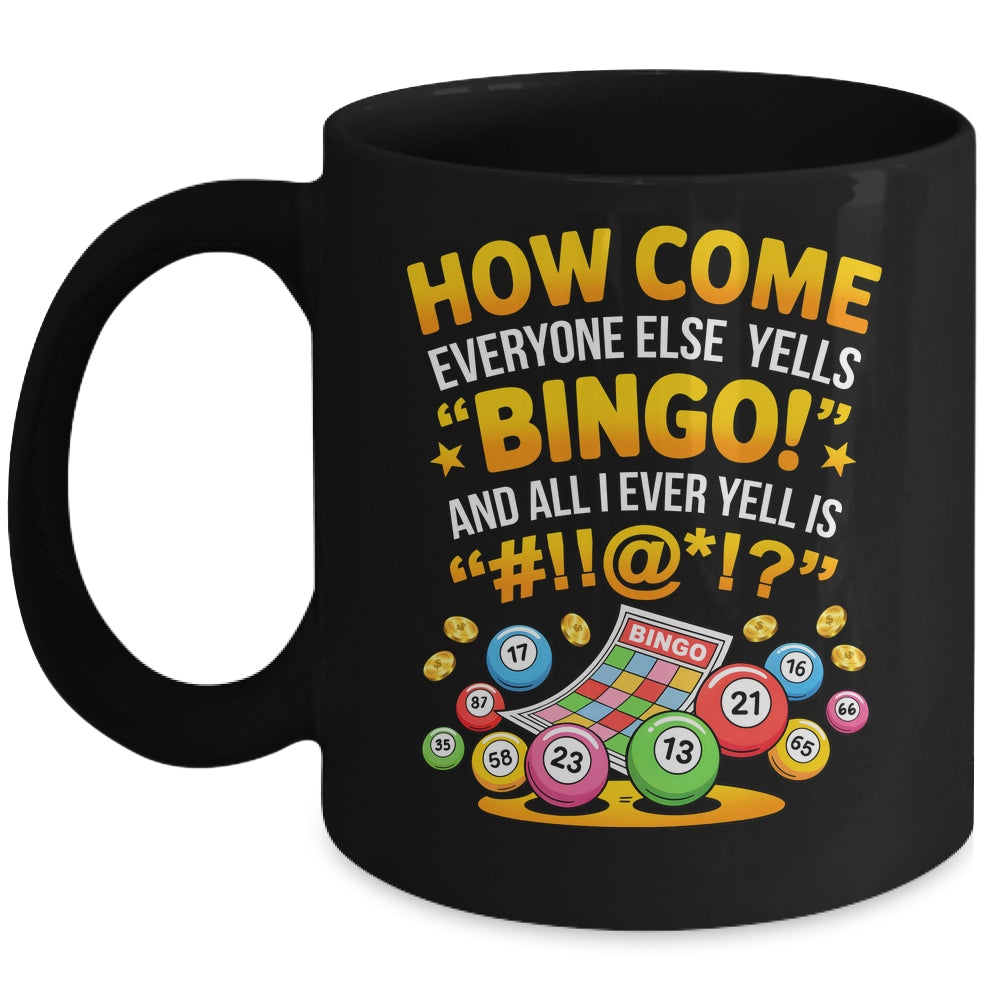 How Come Everyone Else Yells Bingo Lucky Bingo Quote Mug | siriusteestore