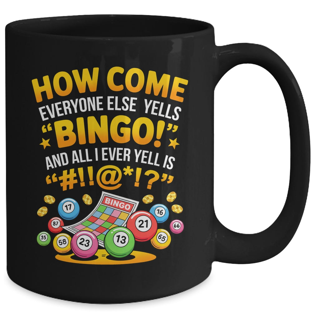 How Come Everyone Else Yells Bingo Lucky Bingo Quote Mug | siriusteestore