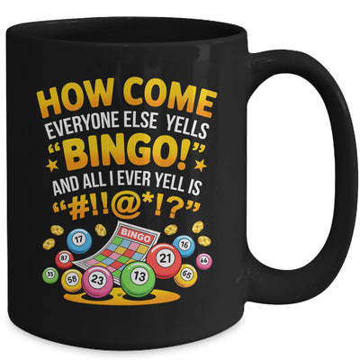 How Come Everyone Else Yells Bingo Lucky Bingo Quote Mug | siriusteestore