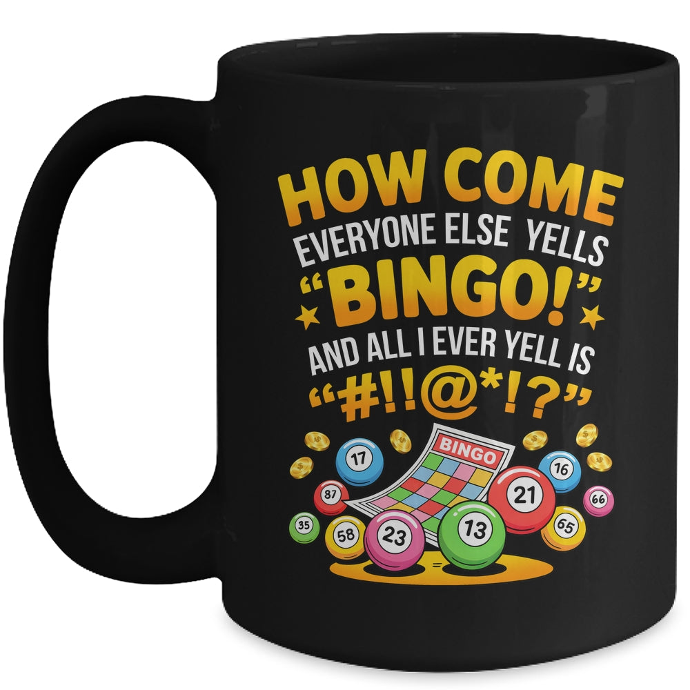 How Come Everyone Else Yells Bingo Lucky Bingo Quote Mug | siriusteestore