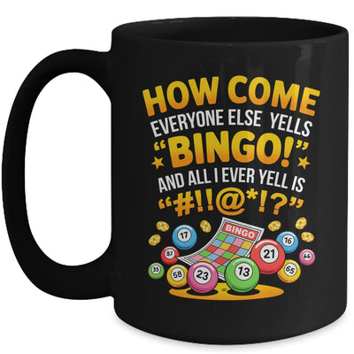 How Come Everyone Else Yells Bingo Lucky Bingo Quote Mug | siriusteestore