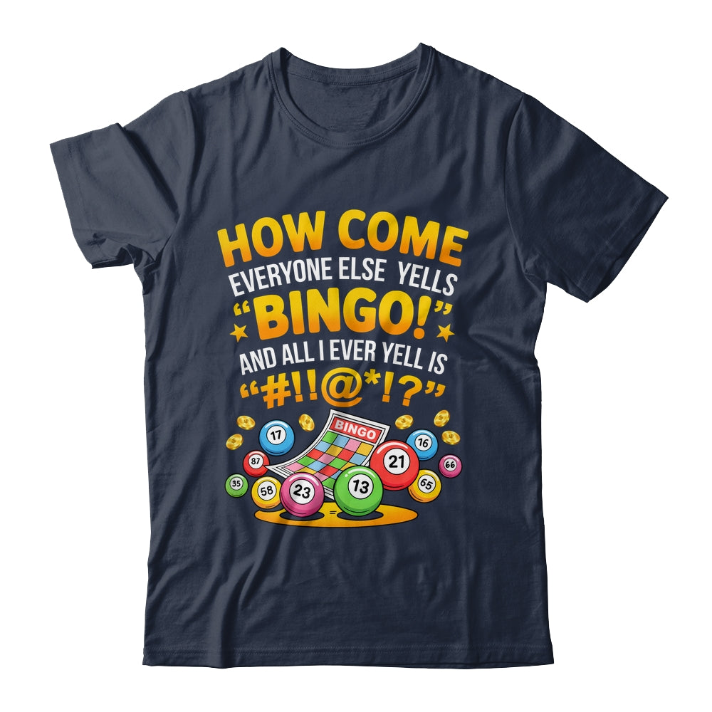 How Come Everyone Else Yells Bingo Lucky Bingo Quote Shirt & Tank Top | siriusteestore