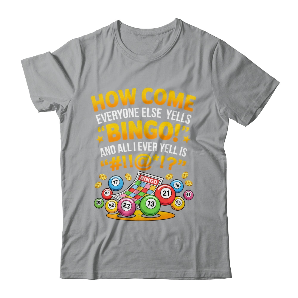How Come Everyone Else Yells Bingo Lucky Bingo Quote Shirt & Tank Top | siriusteestore