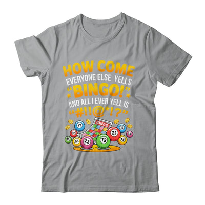 How Come Everyone Else Yells Bingo Lucky Bingo Quote Shirt & Tank Top | siriusteestore