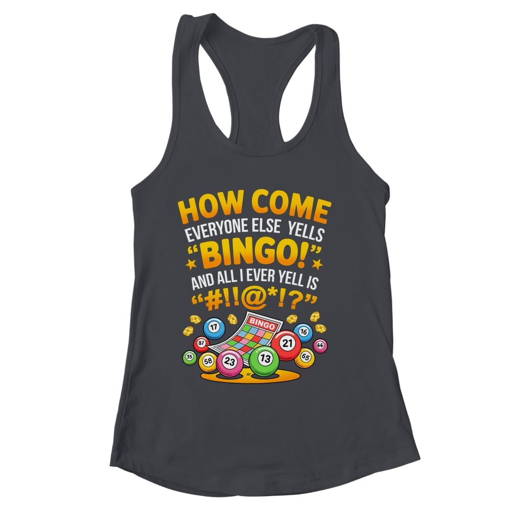 How Come Everyone Else Yells Bingo Lucky Bingo Quote Shirt & Tank Top | siriusteestore