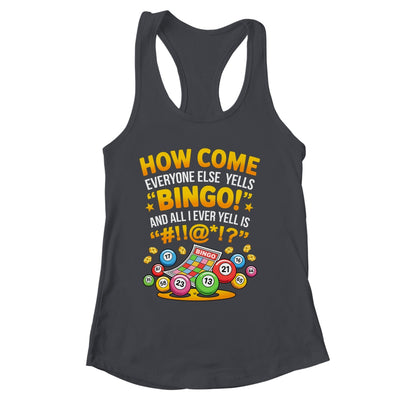 How Come Everyone Else Yells Bingo Lucky Bingo Quote Shirt & Tank Top | siriusteestore