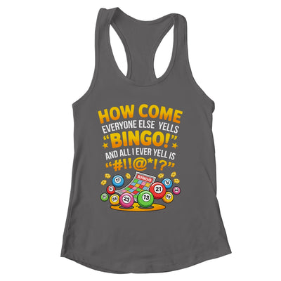 How Come Everyone Else Yells Bingo Lucky Bingo Quote Shirt & Tank Top | siriusteestore