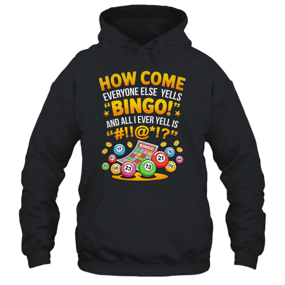 How Come Everyone Else Yells Bingo Lucky Bingo Quote Shirt & Tank Top | siriusteestore