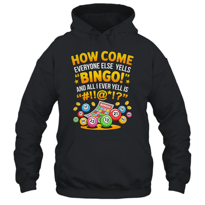 How Come Everyone Else Yells Bingo Lucky Bingo Quote Shirt & Tank Top | siriusteestore