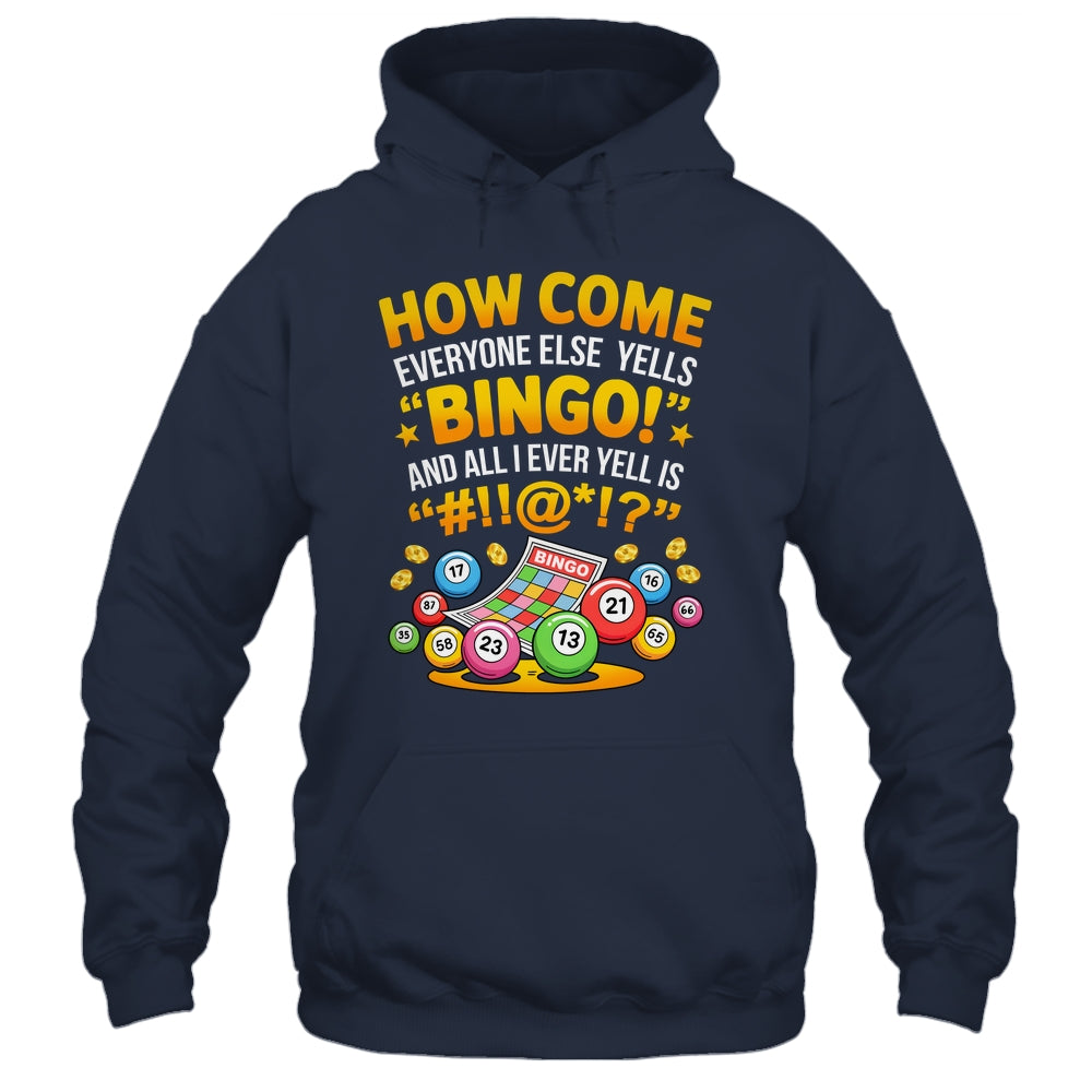 How Come Everyone Else Yells Bingo Lucky Bingo Quote Shirt & Tank Top | siriusteestore
