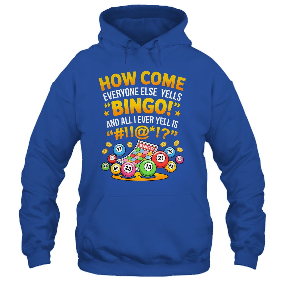 How Come Everyone Else Yells Bingo Lucky Bingo Quote Shirt & Tank Top | siriusteestore
