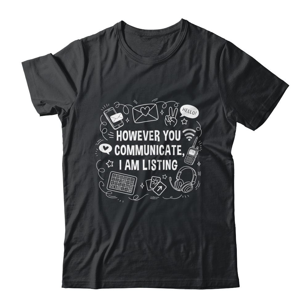 However You Communicate I'm Listening Speech Therapist SLP Shirt & Hoodie | siriusteestore