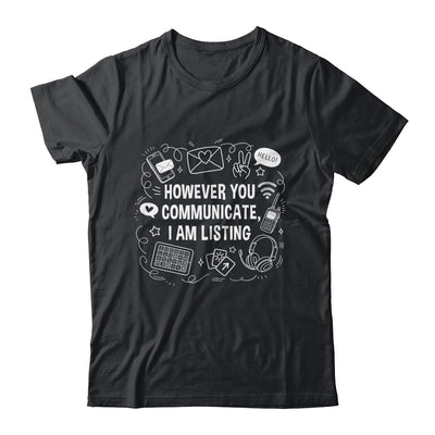 However You Communicate I'm Listening Speech Therapist SLP Shirt & Hoodie | siriusteestore