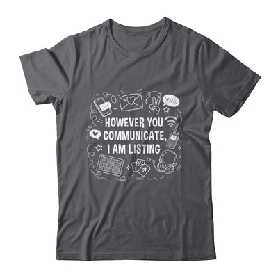 However You Communicate I'm Listening Speech Therapist SLP Shirt & Hoodie | siriusteestore