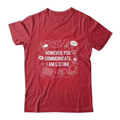 However You Communicate I'm Listening Speech Therapist SLP Shirt & Hoodie | siriusteestore