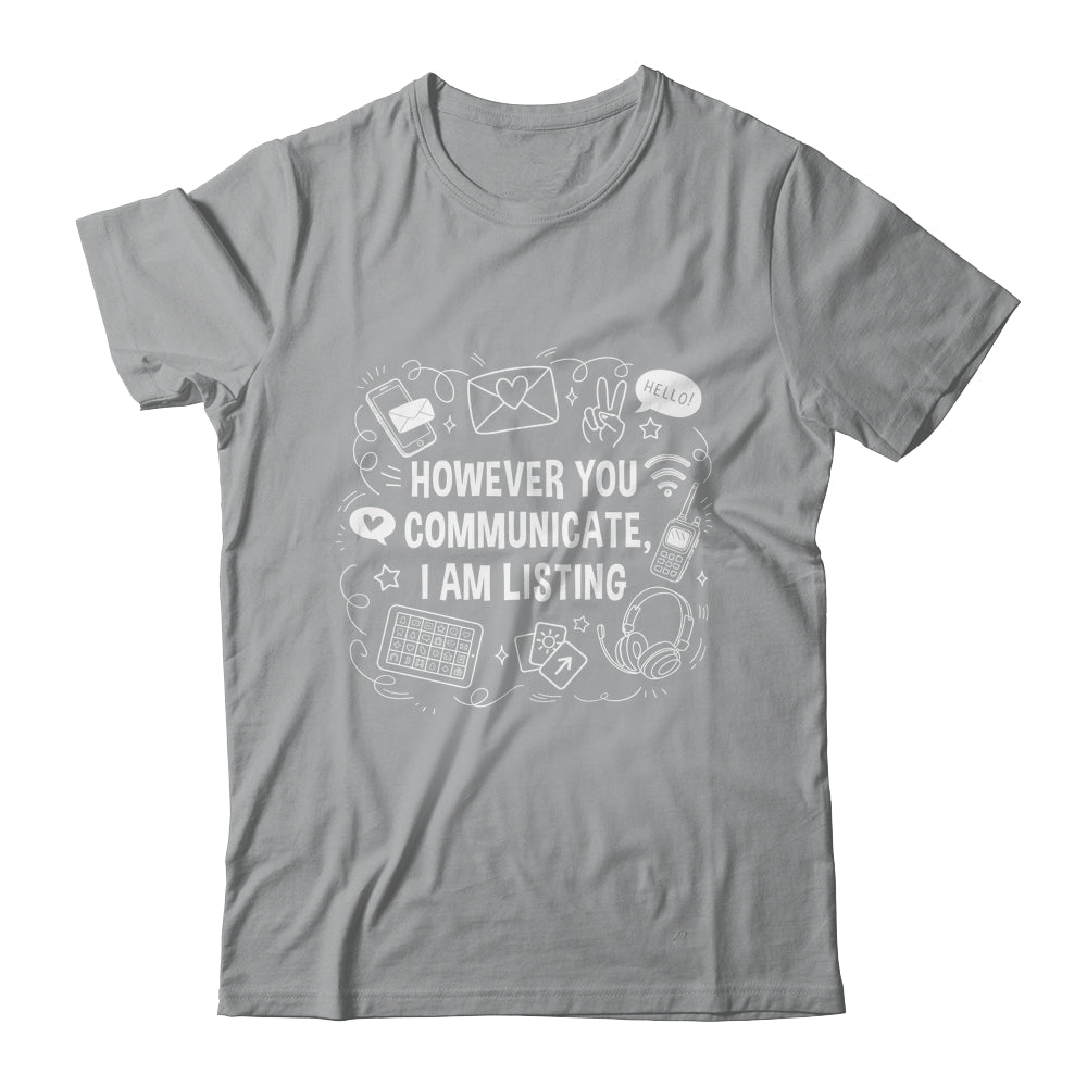 However You Communicate I'm Listening Speech Therapist SLP Shirt & Hoodie | siriusteestore