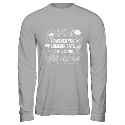 However You Communicate I'm Listening Speech Therapist SLP Shirt & Hoodie | siriusteestore